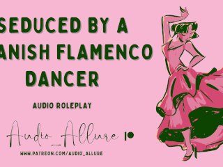 Audio Roleplay - Seduced By a Spanish FlamencoDancer