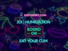JOI - HUMILIATION - EAT YOUR CUM