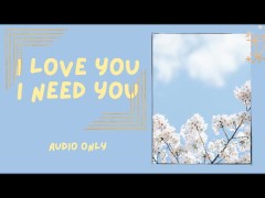 I love you and I need you (audio only)