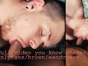 Preview 1 of Brownie Made Cream Cum All Over Himself!!