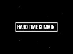 ~Hard Time Cummin'~