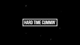 ~Hard Time Cummin'~