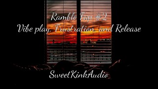 Ramble Fap #2 Vibe Frustration And Release