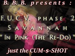 FUCVph2 Savannah In Pink The Re-Do CUM only