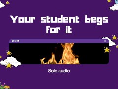 Your Student Begs For It (XXX AUDIO)