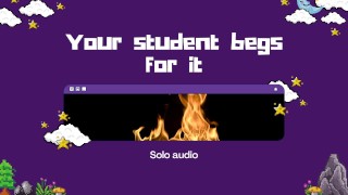 Your Student Begs For It (XXX AUDIO)