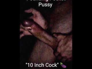 toys, vertical video, cumshot, 10 inch cock