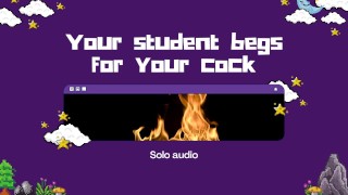 Je student smeekt om je lul (alleen audio)