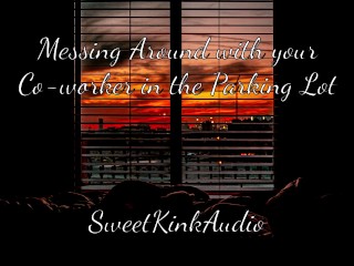 Fooling Around_with your Co-worker in the Parking Lot - Erotic Audio for Women