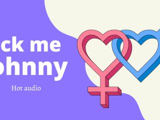 FUCK ME HARD JOHNNY (xxx audio)