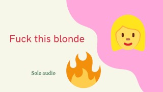Fuck this blonde 1 (AUDIO)
