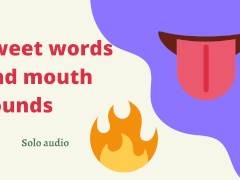 Sweet words and mouth sounds (audio)