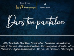 Dans ton pantalon [French JOI Audo Porn Femdom Cocu Humiliation Grosse queue Possessive]