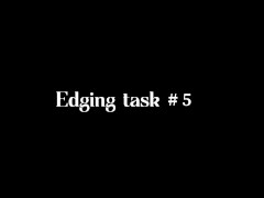 Video FEMDOM EDGING TASK #5 - MULTIPLE RUINED ORGASM