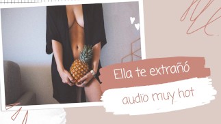 Ella te extraña (very hot audio)