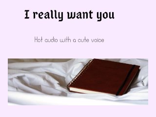 I Really Want You(hot Audio with a_Cutesy Voice)