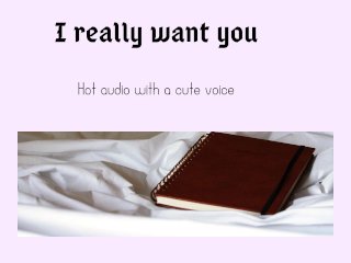 I Really Want You (hot Audio with a CutesyVoice)