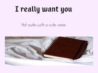 I really want you (hot Audio with a Cutesy Voice)