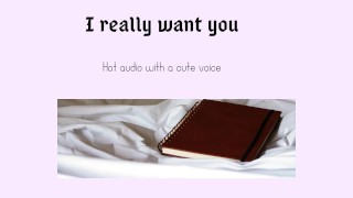 I really want you (hot audio with a cutesy voice)