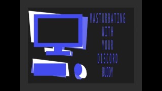 Se masturbando com seu Discord Buddy (E-Masturbação Mútua, A4A, JOI Voyeurista, Provocação)