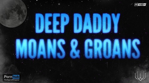 Deep Voice Daddy Moans, Groans and Grunts - An Erotic Audio for Women