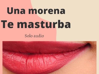 Una Morena Te Masturba (audio Erótico Rápido)