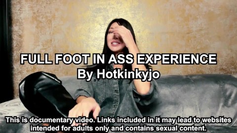 HOTKINKYJO FULL FOOT IN ASS EXPERIENCE - AUTO DOCUMENTAL