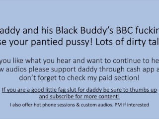 Daddy and his Black Buddy BBC use your Pantied Pussy! (Roleplay Dirty Talk Impregnate)