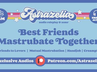 Best Friends Masturbate Together [EroticAudio] [Mutual Masturbation] [Handjob]_[Creampie]