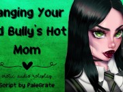 Preview 6 of Banging Your Old Bully's Hot Mom [Slutty MILF]