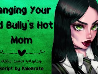 Banging Your_Old Bully'sHot Mom [Slutty MILF]