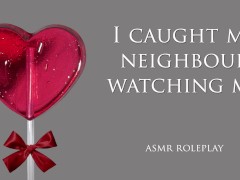 Video Caught my neighbor watching. ASMR roleplay