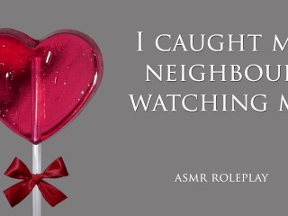 Betrapte Mijn Buurman Op Kijken. ASMR Rollenspel