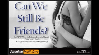 AUDIO M4F CAN WE STILL BE FRIENDS Friends To Lovers Narrative Sweet Sitting On My Cock