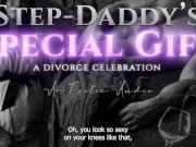 Preview 4 of Step-Daddy's Special Gift: A Divorce Celebration (Taboo Age-Gap Erotic Audio for Women)