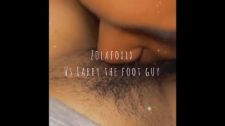 Larry el chico de los pies vs Zolafoxxx