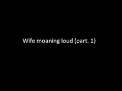 Real amateur wife moaning loud voyeur part.1 (Sound only)