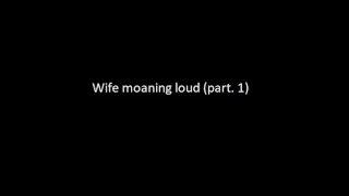 Real amateur wife moaning loud voyeur part.1 (Sound only)