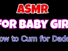 How to Cum for Daddy: ASMR for Baby Girl