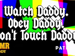 Watch Daddy. Obey Daddy. Don't Touch Daddy. - Erotic Audio