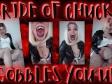 Bride of Chucky Gobbles You Up!!