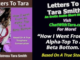 How I Went From An Alpha Top To A Beta Bottom Erotic AudioStory Based_On Real Events by Tara Smith