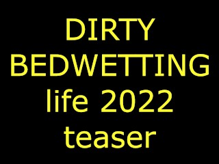 DIRTY BEDWETTING LIFE TEASER
