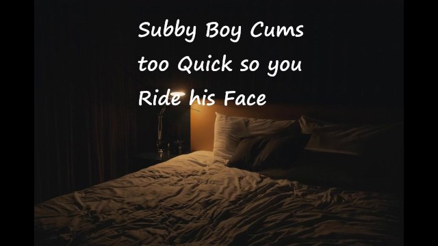 Subby Boy Cums too Quick so You Ride his Face