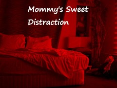 Mommy's Sweet Distraction