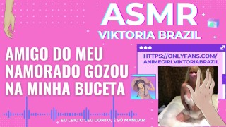 My Boyfriend's Friend Enjoyed My ASMR Erotica Buceta In Portuguese