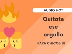 Quitate ese orgullo (audio erotico muy hot para chicos bi)