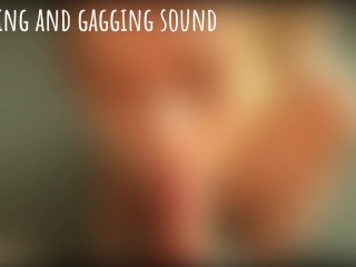 Sounds of Sucking, Moaning, Gagging and Swallowing Cum