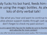 Preview 2 of Daddy Fucks His Boy, Feeds Him Cum while using special bottles. (Verbal Dirty Talk)