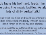 Daddy Fucks His Boy, Feeds Him Cum while using special bottles. (Verbal Dirty Talk)